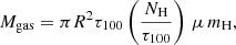$$ \begin{aligned} M_{\mathrm{gas} }=\pi R^2 \tau _{100} \left(\frac{N_{\mathrm{H} }}{\tau _{100}}\right) \,\mu \,m_{\mathrm{H} }, \end{aligned} $$