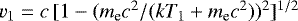 Mathematical equation: $v_1 = c\, [1 - (m_{\textrm{e}} c^2/(kT_1 + m_{\textrm{e}} c^2))^2]^{1/2}$