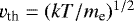 Mathematical equation: $v_{\textrm{th}} = (kT/m_{\textrm{e}})^{1/2}$