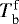 Mathematical equation: $T_{\textrm{b}}^{\textrm{f}}$