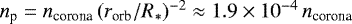 Mathematical equation: $n_{\textrm{p}} = n_{\textrm{corona}}\,({r_{\textrm{orb}}/R_{\ast}})^{-2} \approx 1.9\times10^{-4}\,n_{\textrm{corona}}$