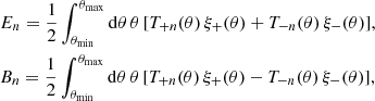 $$ \begin{aligned}&E_n = \frac{1}{2} \int _{\theta _{\rm min}}^{\theta _{\rm max}} \mathrm{d}\theta \,\theta \, [T_{+n}(\theta )\,\xi _+(\theta ) + T_{-n}(\theta )\,\xi _-(\theta )], \\&B_n = \frac{1}{2} \int _{\theta _{\rm min}}^{\theta _{\rm max}}\mathrm{d}\theta \,\theta \, [T_{+n}(\theta )\,\xi _+(\theta ) - T_{-n}(\theta )\,\xi _-(\theta )],\nonumber \end{aligned} $$