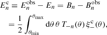 $$ \begin{aligned}&E^\mathrm{c}_n \equiv E^\mathrm{obs}_n - E_n= B_n - B^\mathrm{obs}_n \\&\quad = \frac{1}{2} \int _{\theta _{\rm min}}^{\theta _{\rm max}} \mathrm{d}\theta \,\theta \, T_{-n}(\theta )\,\xi _-^\mathrm{c}(\theta ),\nonumber \end{aligned} $$