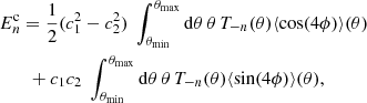 $$ \begin{aligned}&E^\mathrm{c}_n = \frac{1}{2}(c_1^2-c_2^2)\; \int _{\theta _{\rm min}}^{\theta _{\rm max}} \mathrm{d}\theta \,\theta \, T_{-n}(\theta ) \langle \cos (4\phi )\rangle (\theta )\\&\qquad + c_1c_2\; \int _{\theta _{\rm min}}^{\theta _{\rm max}} \mathrm{d}\theta \,\theta \, T_{-n}(\theta ) \langle \sin (4\phi )\rangle (\theta ),\nonumber \end{aligned} $$