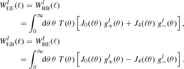 $$ \begin{aligned}&W^l_{\rm EE}(\ell ) = W^l_{\rm BB}(\ell ) \\&\qquad \quad = \int _{0}^{\infty } \!\! \mathrm{d} \theta \, \theta \; T(\theta ) \left[{ {J}_0(\ell \theta )\; g_+^l(\theta ) + {J}_4(\ell \theta )\; g_-^l(\theta ) }\right], \nonumber \\&W^l_{\rm EB}(\ell ) = W^l_{\rm BE}(\ell ) \nonumber \\&\qquad \quad = \int _{0}^{\infty } \!\! \mathrm{d} \theta \, \theta \; T(\theta ) \left[{ {J}_0(\ell \theta )\; g_+^l(\theta ) - {J}_4(\ell \theta )\; g_-^l(\theta ) }\right].\nonumber \end{aligned} $$
