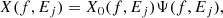 $$ \begin{aligned} X(f,E_{j}) = X_{0}(f,E_{j})\Psi (f,E_{j}), \end{aligned} $$