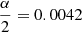 $ ~\frac{\alpha}{2}=0.0042 $