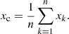 $$ \begin{aligned} x_\mathrm{c} = \frac{1}{n}\sum _{k=1}^{n} x_k . \end{aligned} $$
