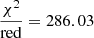 $ \frac{\chi^2}{\mathrm{red}} = 286.03 $