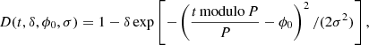 $$ \begin{aligned} D(t, \delta , \phi _\mathrm{0} , \sigma ) = 1-\delta \exp \left[-\left(\frac{t \,\mathrm{modulo} \, P}{P}-\phi _\mathrm{0} \right)^2/(2\sigma ^2)\right] , \end{aligned} $$
