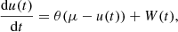 $$ \begin{aligned} \frac{\mathrm{d} u(t)}{\mathrm{d} t} = \theta (\mu - u(t)) + W(t), \end{aligned} $$