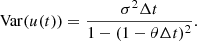 $$ \begin{aligned} \mathrm{Var} (u(t)) = \frac{\sigma ^2 \Delta t}{1-(1-\theta \Delta t)^2}. \end{aligned} $$