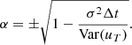 $$ \begin{aligned} \alpha = \pm \sqrt{1-\frac{\sigma ^2 \Delta t}{\mathrm{Var} (u_T)}}. \end{aligned} $$