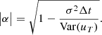 $$ \begin{aligned} \big |\alpha \big | = \sqrt{1-\frac{\sigma ^2 \Delta t}{\mathrm{Var} (u_T)}}. \end{aligned} $$