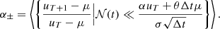 $$ {\alpha_{\pm}} = \left\langle \left\{\frac{u_{T+1}-\mu}{u_T -\mu}\Big | \mathcal{N} (t) \ll \frac{\alpha u_T + \theta \Delta t \mu}{\sigma \sqrt{\Delta t}} \right\} \right\rangle. $$