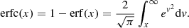 $$ \begin{aligned} \mathrm{erfc} (x) = 1-\mathrm{erf} (x) = \frac{2}{\sqrt{\pi }} \int _x ^{\infty } e^{{ v}^2} \mathrm{d} { v}. \end{aligned} $$