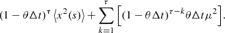$$ \begin{aligned} (1-\theta \Delta t)^{\tau }\left\langle x^{2}(s) \right\rangle + \sum _{k=1}^{\tau }{\left[ (1-\theta \Delta t)^{\tau -k} \theta \Delta t \mu ^{2} \right]}. \end{aligned} $$