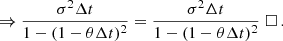 $$ \begin{aligned} \Rightarrow \frac{\sigma ^{2}\Delta t}{1-(1-\theta \Delta t)^{2}} = \frac{\sigma ^{2}\Delta t}{1-(1-\theta \Delta t)^{2}} \;\square \, . \end{aligned} $$