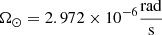 $ \Omega_\odot=2.972\times10^{-6}\frac{\mathrm{rad}}{\mathrm{s}} $