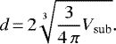 \begin{equation*}d\,{=}\,2\sqrt[3]{\frac{3}{4\,\pi}V_{\mathrm{sub}}}. \end{equation*}