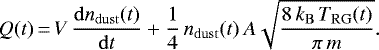 \begin{equation*}Q(t)\,{=}\,V\,\frac{\mathrm{d}n_{\mathrm{dust}}(t)}{\mathrm{d}t}+\frac{1}{4}\, n_{\mathrm{dust}}(t)\, A\sqrt{\frac{8\,k_{\mathrm{B}}\,T_{\mathrm{RG}}(t)}{\pi\,m}}. \end{equation*}