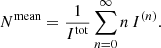 $$ \begin{aligned} N^\mathrm{mean} = \frac{1}{I^\mathrm{tot}}\sum _{n=0}^{\infty } n\,I^{(n)} .\end{aligned} $$