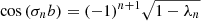 $$ \begin{aligned}&\cos \left( \sigma _n b\right) = (-1)^{n+1} \sqrt{1-\lambda _n} \end{aligned} $$