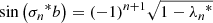 $$ \begin{aligned}&\sin \left( {\sigma _n}^* b\right) = (-1)^{n+1} \sqrt{1-{\lambda _n}^*} \end{aligned} $$