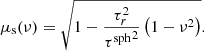 $$ \begin{aligned} \mu _{\rm s}(\nu ) = \sqrt{1-\frac{\tau _r^2}{{\tau ^\mathrm{sph}}^2}\left( 1-\nu ^2 \right)}. \end{aligned} $$