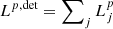 $ L^{p,{\rm det}}=\sum\nolimits_j L_j^p $