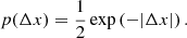 $$ \begin{aligned} p(\Delta x) = \frac{1}{2} \exp \left(-|\Delta x| \right). \end{aligned} $$