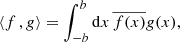 $$ \begin{aligned} \left\langle f\,,g \right\rangle = \int _{-b}^b \mathrm{d}x\,\overline{f(x)} g(x), \end{aligned} $$