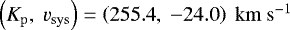 ${{\left({K_{\mathrm{p}}}{},\ {v_{\mathrm{sys}}}{}\right)=\left({255.4},\ {-24.0} \right)\ {\mathrm{km \ s^{-1}}}{}}}$
