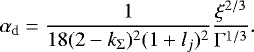 \begin{equation*} \alpha_{\textrm{d}} = \frac{1}{18(2-k_{\Sigma})^2 (1 + l_j)^2} \frac{\xi^{2/3}}{\Gamma^{1/3}}. \end{equation*}