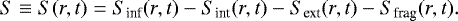 \begin{equation*} S \equiv S(r,t) = S_{\textrm{inf}}(r,t) - S_{\textrm{int}}(r,t) - S_{\textrm{ext}}(r,t) - S_{\textrm{frag}}(r,t). \end{equation*}