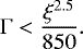 \begin{equation*}\Gamma < \frac{\xi^{2.5}}{850}. \end{equation*}