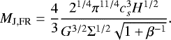 \begin{equation*} M_{\textrm{J,FR}} = \frac{4}{3} \frac{2^{1/4} \pi^{11/4} c_s^3 H^{1/2}}{G^{3/2} \Sigma^{1/2} \sqrt{1 + \beta^{-1}}}. \end{equation*}