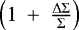 $\left(1~+~\frac{\Delta \Sigma}{\Sigma}\right)$