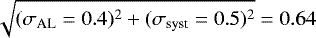 $\sqrt{(\sigma_{\text{AL}}=0.4)^2+(\sigma_{\text{syst}}=0.5)^2}=0.64$