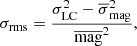 $$ \begin{aligned} \sigma _{\rm rms} = \frac{\sigma _{\rm LC}^2 - \overline{\sigma }_{\rm mag}^2}{\overline{\mathrm{mag}}^2}, \end{aligned} $$