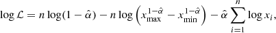 $$ \begin{aligned} \log \mathcal{L} = n \log (1-\hat{\alpha })-n \log \left(x_\mathrm{max} ^{1-\hat{\alpha }}-x_\mathrm{min} ^{1-\hat{\alpha }}\right) - \hat{\alpha } \displaystyle \sum _{i=1}^{n}\log x_i, \end{aligned} $$