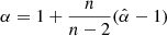 $$ \begin{aligned} \alpha = 1 + \dfrac{n}{n-2}(\hat{\alpha } - 1) \end{aligned} $$