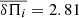 $ \overline{\delta \Pi_i}= 2.81 $