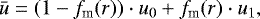 \begin{equation*}\bar{u} = (1-f_{\textrm{m}}(r)) \cdot u_0 + f_{\textrm{m}}(r) \cdot u_1 ,\end{equation*}