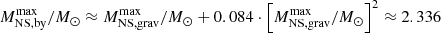 $ M_\mathrm{NS,by}^\mathrm{max}/{M}_{\odot}\approx M_\mathrm{NS,grav}^\mathrm{max}/{M}_{\odot} + 0.084 \cdot \left[M_\mathrm{NS,grav}^\mathrm{max}/{M}_{\odot}\right]^2 \approx2.336 $