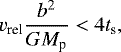\begin{align*} v_{\textrm{rel}} \frac{b^2}{G M_{\textrm{p}}} < 4 t_{\textrm{s}}, \end{align*}