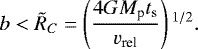 \begin{align*} b < \Tilde{R}_C = \left(\frac{4 G M_{\textrm{p}} t_{\textrm{s}}} {v_{\textrm{rel}}} \right){}^{1/2}. \end{align*}
