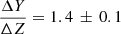 $ \frac{\Delta Y}{\Delta Z}=1.4\,\pm\,0.1 $