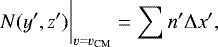 \begin{equation*}N (y^{\prime},z^{\prime}) \bigg\vert_{v = v_{\textrm{CM}}} = \sum n^{\prime} \Delta x^{\prime}, \end{equation*}