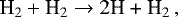 \begin{equation*}\textrm{H}_2+\textrm{H}_2 \rightarrow {\textrm{2H + H}}_2\,, \end{equation*}